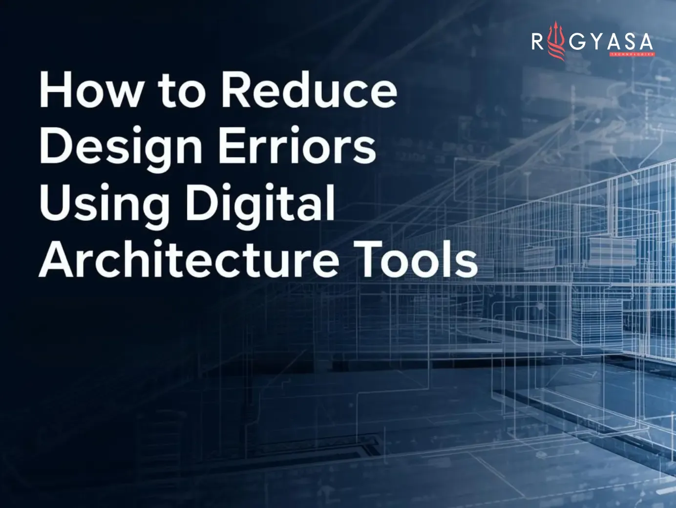 How to Reduce Design Errors Using Digital Architecture Tools